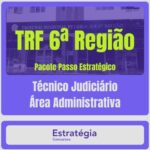 TRF 6ª Região (Técnico Judiciário – Área Administrativa) Pacote Passo Estratégico
